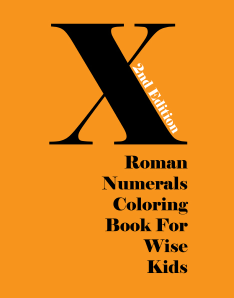 Roman Numerals Coloring Book For Wise Kids - 2nd Edition - Front Cover